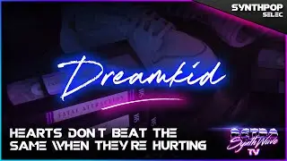 Dreamkid - Hearts Don't Beat the Same When They're Hurting ▪️ Synthpop | RSTV 📺
