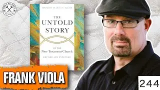 The Untold Story of the New Testament Church ft. Frank Viola (What Most Christians Miss)