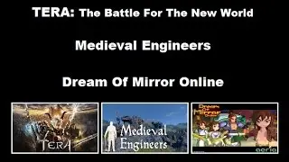 TEST ME #2: TERA Online, Medieval Engineers, Dream Of Mirror Online