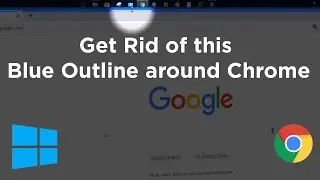 How to get rid of this Blue Outline around Chrome (Fix)