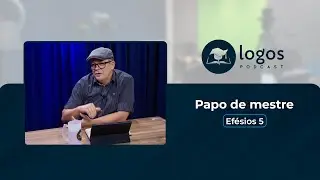 Efésios 5. 5.15-21 | Papo de mestre | Faculdade Batista Logos
