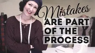 You're not making mistakes! -In fashion design and sewing 'mistakes' are part of the design process!