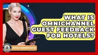 What Is Omnichannel Guest Feedback For Hotels? - Hospitality Management Mastery