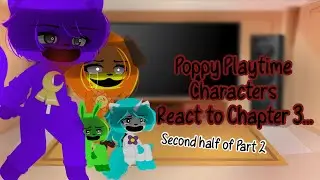 Poppy Playtime Characters React to Chapter 3… II Second half of part 2 II Angst II My AU II 💙🤍
