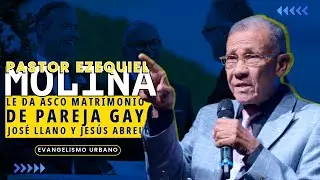 PASTOR EZEQUIEL MOLINA LE DA ASCO MATRIMONIO DE PAREJA GAY JOSÉ LLANO Y JESÚS ABREU