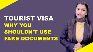 TOURIST VISA WHY YOU SHOULDN'T USE FAKE DOCUMENTS