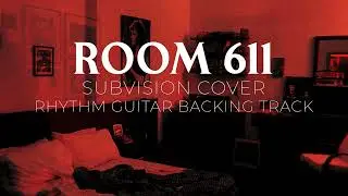 Room 611 (Subvision cover) - RHYTHM GUITAR BACKING TRACK