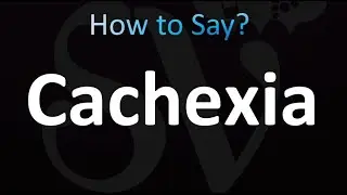 How to Pronounce Cachexia (Correctly!)