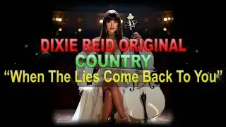 ♫♪♭♯♩ Dixie Reid Original ➤ ❝When The Lies Come Back to You❞ [Classic Country Ballad] (Lyrics below)