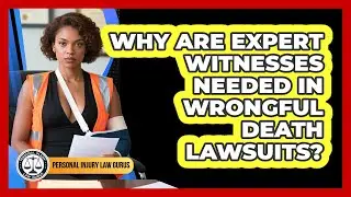 Why Are Expert Witnesses Needed In Wrongful Death Lawsuits?