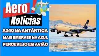 A340 NA ANT&Aacute;RTICA, AZUL RECEBE MAIS EMBRAER, PERCEVEJOS EM AVI&Atilde;O 