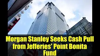 Morgan Stanley добивается изъятия средств из фонда Point Bonita компании Jefferies