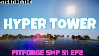 Starting the HYPER TOWER | PitForge SMP S1 EP2