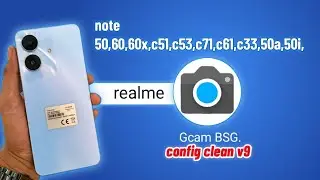 Gcam Realme note 60,60x,50,c71,c61,c53,c55,50i,50a config clean v9 