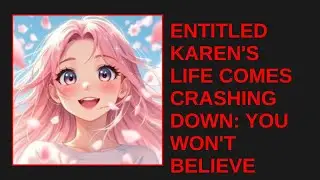 ENTITLED KAREN'S LIFE COMES CRASHING DOWN: YOU WON'T BELIEVE WHAT HAPPENED NEXT!