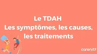 Le TDAH, les sympt&ocirc;mes et les causes, comment le traiter ?