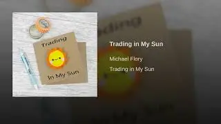 Trading in My Sun