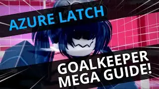 AZURE LATCH | GOALKEEPER MEGA GUIDE PART 1!