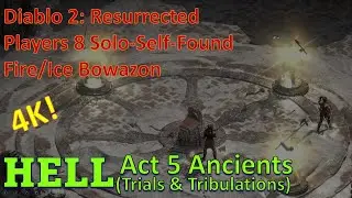 D2R Players8 Solo-Self-Found Playthrough Fire/Ice Bowazon Hell Act 5 Part 2 - Ancients (4K)