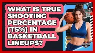 What Is True Shooting Percentage (TS%) In Basketball Lineups? - Basketball Stats Central