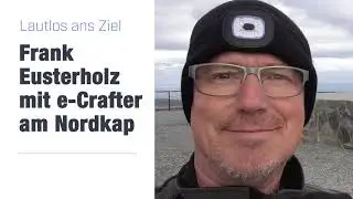 Vom VW e-Crafter zum e-Camper und dann nach Norwegen zum Nordkap.
