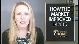 Charlotte Home Experts: How the market improved in 2016
