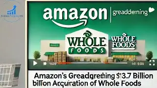 Amazon's Groundbreaking $13.7 Bn Acquisition of Whole Foods