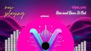 Rise and Burn It Out &ndash; Official Lyric Video (2025) | Pop / EDM / Stadium Anthem | VibeLumi