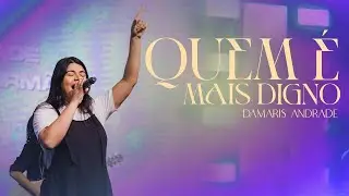 QUEM É MAIS DIGNO | DAMARIS ANDRADE