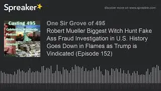 Robert Mueller Biggest Witch Hunt Fake Ass Fraud Investigation in U.S. History Goes Down in Flames a