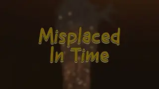 Misplaced in Time [TIER 21]