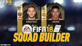 FIFA 18 Squad Builder - STRIKER ARNAUTOVIC! MESSI LINGARD! w/ TIF Arnautovic + SIF Lingard!