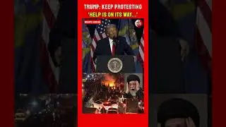 Trump Encourages Iranian Protesters: &ldquo;To All Iranian Patriots&hellip; Help Is On Its Way.&rdquo;
