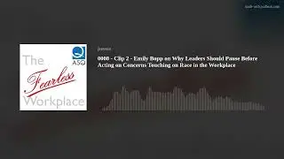 0008 - Clip 2 - Emily Bopp on Why Leaders Should Pause Before Acting on Concerns Touching on Race in