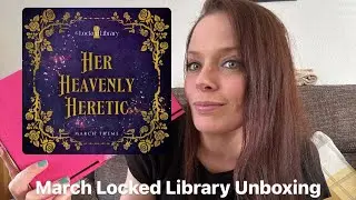 March Locked Library Unboxing - Her Heavenly Heretic
