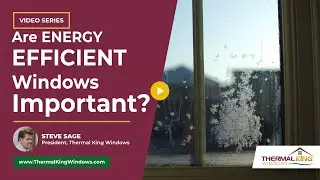 Are Energy Efficient Replacement Windows Important? | Thermal King Windows