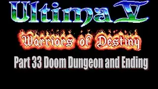 Ultima V Warriors of Destiny Walkthrough Part 33 Doom Dungeon and Ending
