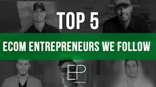 Top 5 Ecom Entrepreneurs We Follow