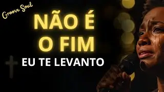 NÃO É O FIM — Deus Vai Virar Essa Queda em Testemunho e Te Levantar Por Dentro  Louvor Gospel Soul