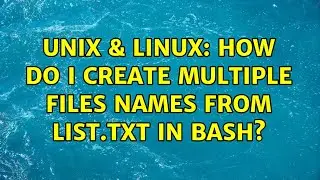 Unix & Linux: How do I create multiple files names from list.txt in bash? (5 Solutions!!)