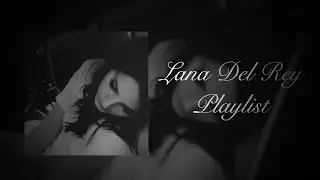 Playlist to cry yourself to sleep | Lana Del Rey