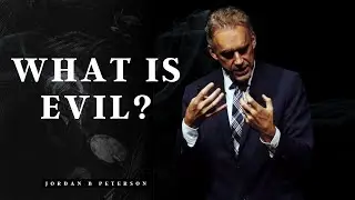 What is Evil? | Jordan B Peterson