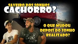 SAVEIRO DOS SONHOS + CACHORRO - O QUE MUDOU DE L&Aacute; PRA C&Aacute;?