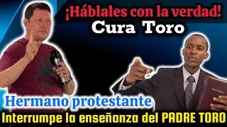 🚨HERMANO PROTESTANTE🚨INTERRUMPE LA ENSEÑANZA DEL PADRE TORO😱(MIRA LA REACCIÓN DEL PADRE LUIS TORO)😱