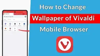 How to Change Wallpaper of Vivaldi Mobile Browser?