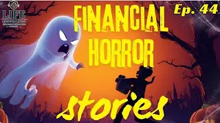 Financial HORROR Stories! - LIFE Pod Ep 44