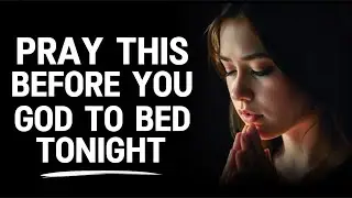 Pray This Before You Go To Bed Tonight | Night Prayer #bedtimeprayer 