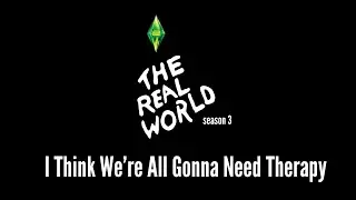 Real World Sims Season 3 | Episode 16: I Think We're All Gonna Need Therapy