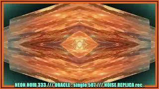 NEON NOIR 333 : ORACLE -  ( single 507 ) ( NOISE REPLICA rec. )