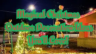 Magical Christmas Outdoor Decoration Ideas You&rsquo;ll Love!
